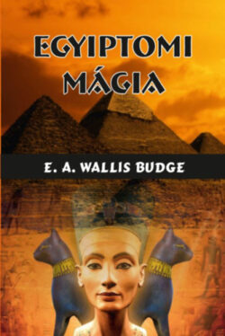 Egyiptomi mágia - E.A. Wallis Budge