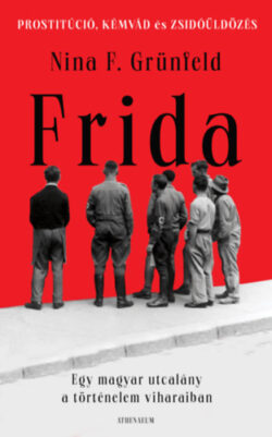Frida - Egy magyar utcalány a történelem viharaiban - Nina F. Grünfeld