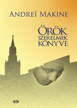 Örök szerelmek könyve - Andrei Makine