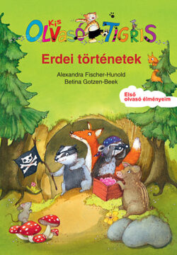 Erdei történetek - Kis Olvasó Tigris - Első olvasó élményeim - Alexandra Fischer-Hunold