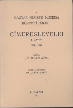 A Magyar Nemzeti Múzeum könyvtárának címereslevelei VII. 1801-1825. - Áldásy Antal