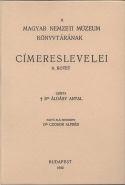 A Magyar Nemzeti Múzeum könyvtárának címereslevelei VIII. 1826-1909. - Áldásy Antal