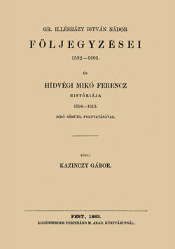 Gr. Illésházy István nádor följegyzései 1592-1603 - Kazinczy Gábor