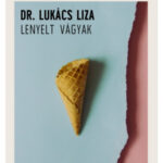 A terapeuta esetei - Lenyelt vágyak - Dr. Lukács Liza