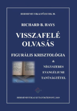 Visszafelé olvasás - Figurális krisztológia és négyszeres evangéliumi tanúságtétel - Richard B. Hays