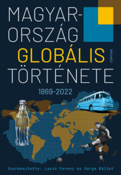 Magyarország globális története - Laczó Ferenc (szerk.)