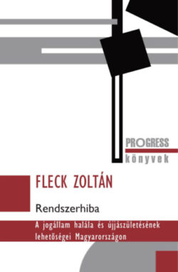 Rendszerhiba - A jogállam halála és újjászületésének lehetőségei Magyarországon - Fleck Zoltán