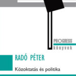 Közoktatás és politika - Magyarország 2010-2022 - Radó Péter