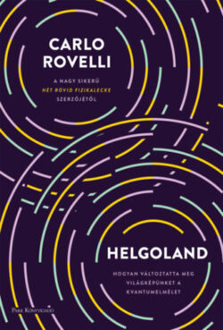 Helgoland - Hogyan változtatta meg világképünket a kvantumelmélet - Carlo Rovelli