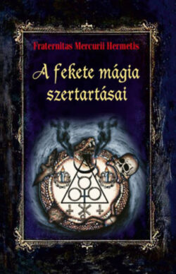 A fekete mágia szertartásai - Fraternitas Mercurii Hermetis