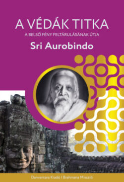 A Védák titka - A belső fény feltárulásának útja - Sri Aurobindo