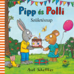 Pipp és Polli - A születésnap - Axel Scheffler