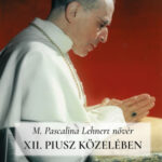 XII. Piusz közelében - Pascalina nővér visszaemlékezései -
