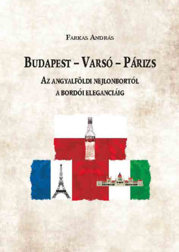 Budapest - Varsó - Párizs - Az angyalföldi nejlonbortól a bordói eleganciáig - Farkas András