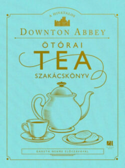 A hivatalos Downton Abbey ötórai tea szakácskönyv -