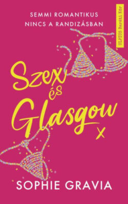 Szex és Glasgow - Semmi romantikus nincs a randizásban - Sophie Gravia