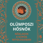 Olümposzi hősnők - Nőalakok a görög mitológiában - Ellie Mackin Roberts