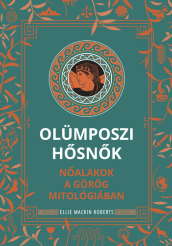 Olümposzi hősnők - Nőalakok a görög mitológiában - Ellie Mackin Roberts