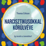 Narcisztikusokkal körülvéve - Így kezeld az önimádókat! - Thomas Erikson