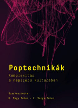 Poptechnikák - Komplexitás a népszerű kultúrában - H. Nagy Péter (szerk.)