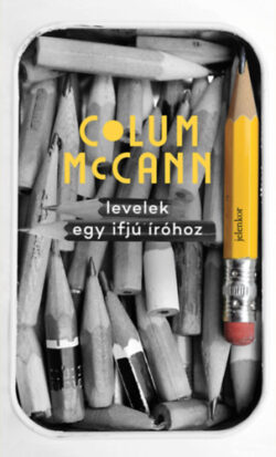 Levelek egy ifjú íróhoz - Gyakorlati és filozófiai tanácsok - Colum McCann