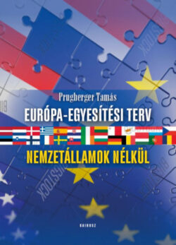 Európa-egyesítési terv - Nemzetállamok nélkül - Prugberger Tamás