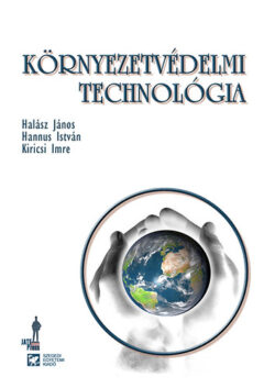 Környezetvédelmi technológia - Kiricsi Imre; Halász János; Hannus István