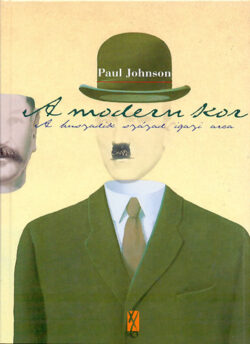 A modern kor - A huszadik század igaz arca - A huszadik század igazi arca - Paul Johnson