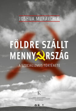 Földre szállt mennyország - A szocializmus története - A szocializmus története - Joshua Muravchik