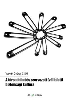 A társadalmi és szervezeti (vállalati) biztonsági kultúra - Vasvári György CISM