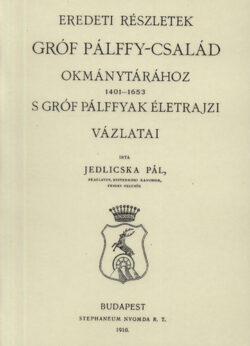 Eredeti részletek gróf Pálffy-család okmánytárához 1401-1653 - Jedlicska Pál