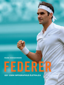 Federer - Egy zseni infografikus életrajza - Mark Hodgkinson