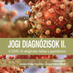 Jogi diagnózisok II. - A COVID-19-világjárvány hatásai a jogrendszerre - Gárdos-Orosz Fruzsina (Szerk.)