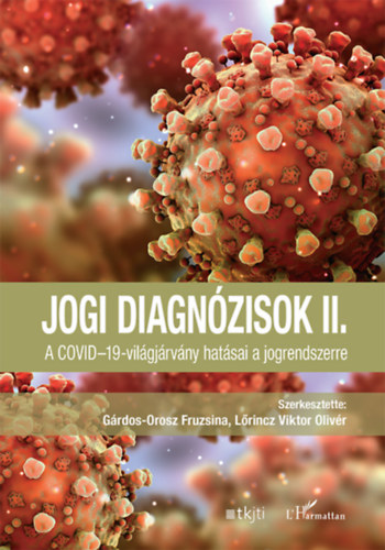 Jogi diagnózisok II. - A COVID-19-világjárvány hatásai a jogrendszerre - Gárdos-Orosz Fruzsina (Szerk.)