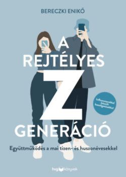 A rejtélyes Z generáció - Együttműködés a mai tizen- és huszonévesekkel - Bereczki Enikő