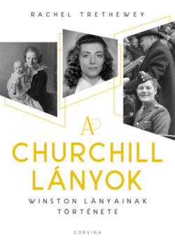 A Churchill lányok - Winston lányainak története - Rachel Trethewey