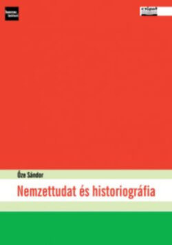 Nemzettudat és historiográfia - Őze Sándor