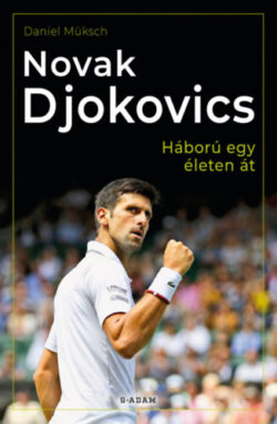 Novak Djokovics - Háború egy életen át - Daniel Müksch