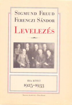 Levelezések III/2. 1925-1933 - III/2. kötet - 1925-1933 - Sigmund Freud; Ferenczi Sándor