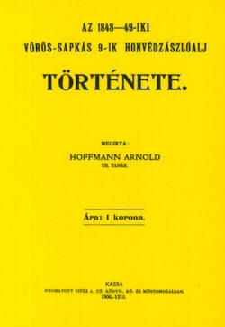Az 1848-49-iki vörös-sapkás 9-ik honvédzászlóalj története - Hoffmann Arnold