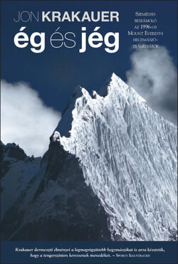 Ég és jég - Személyes beszámoló az 1996-os Mount Everest-i hegymászó tragédiáról - Jon Krakauer