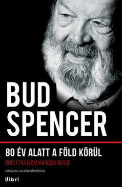 80 év alatt a Föld körül - Önéletrajzom második része - Bud Spencer