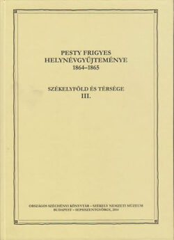 Pesty Frigyes helynévgyűjteménye 1864–1865 III. - Székelyföld és térsége III. -