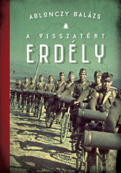A visszatért Erdély - 1940-1944 - 2. kiadás - Ablonczy Balázs