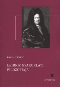 Leibniz gyakorlati filozófiája - Boros Gábor