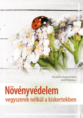 Növényvédelem vegyszerek nélkül a kiskertekben - Elisabeth Koppenstein