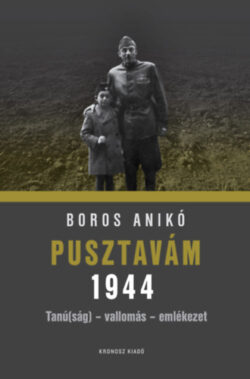 Pusztavám 1944 - Tanú(ság) - vallomás - emlékezet - Boros Anikó