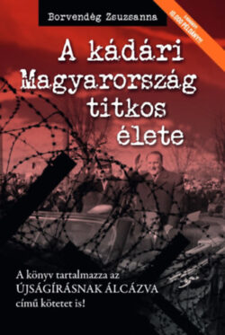 A kádári Magyarország titkos élete - Borvendég Zsuzsanna