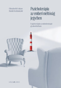 Pszichoterápia az emberi méltóság jegyében - Logoterápia a mindennapi gyakorlatban - Elisabeth Lukas
