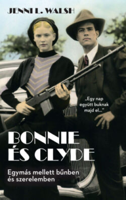 Bonnie és Clyde - Egymás mellett bűnben és szerelemben - Jenni L. Walsh
